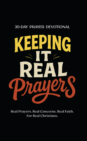 Keeping It Real Prayers: 30-Day Prayer Devotional – Real Prayers. Real Concerns. Real Faith. For Real Christians